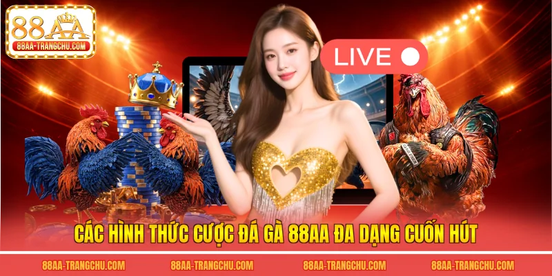 Các hình thức cược đá gà 88AA đa dạng cuốn hút