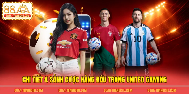 Chi tiết 4 sảnh cược hàng đầu trong united gaming
