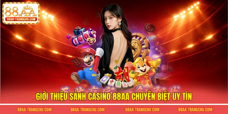 Giới thiệu sảnh casino 88AA chuyên biệt uy tín