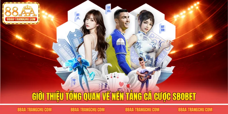 Giới thiệu tổng quan về nền tảng cá cược sbobet