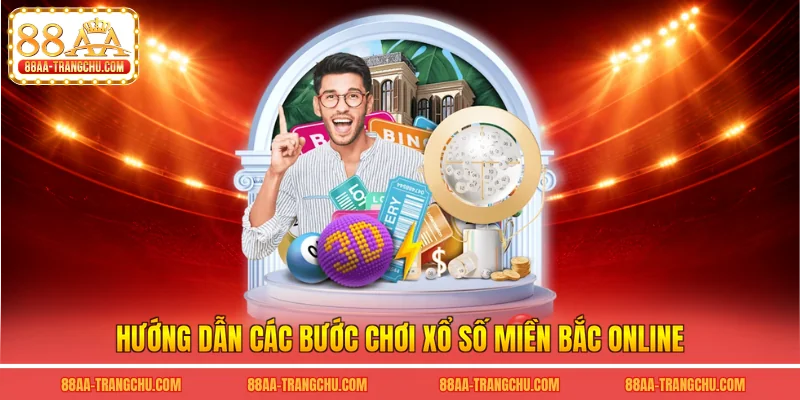 Hướng dẫn các bước chơi xổ số miền bắc online