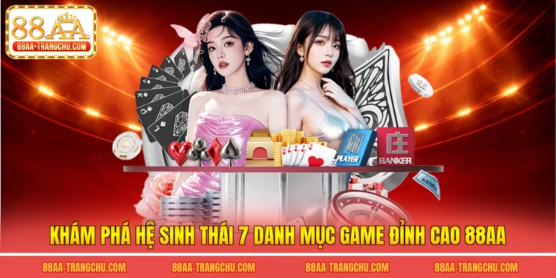 Khám phá hệ sinh thái 7 danh mục game đỉnh cao 88AA