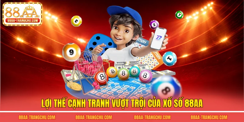 Lợi thế cạnh tranh vượt trội của xổ số 88AA