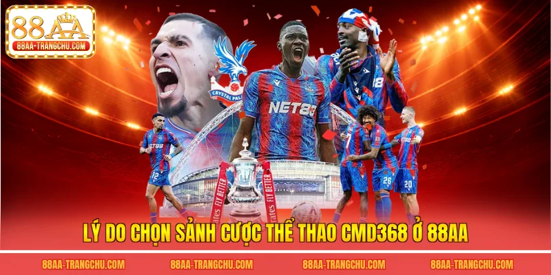 Lý do chọn sảnh cược thể thao cmd368 ở 88AA