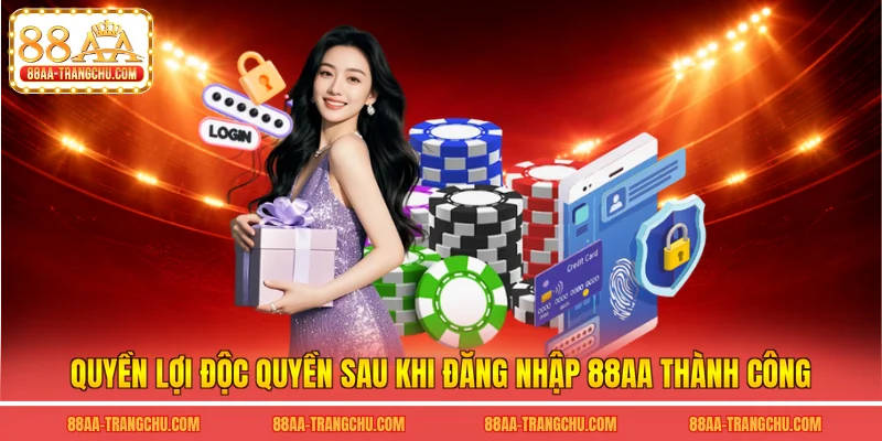 Quyền lợi độc quyền sau khi đăng nhập 88AA thành công
