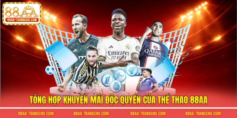 Tổng hợp khuyến mãi độc quyền của thể thao 88AA